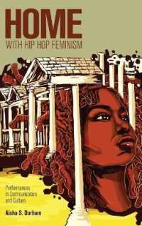 Home with Hip Hop Feminism : Performances in Communication and Culture (Intersections in Communications and Culture .26) （2014. XII, 180 S. 225 mm）