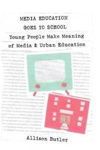 Media Education Goes to School : Young People Make Meaning of Media and Urban Education (Minding the Media .1) （2009. XIV, 232 S. 230 mm）