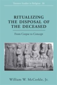 Ritualizing the Disposal of the Deceased : From Corpse to Concept (Toronto Studies in Religion .30) （2010. XVI, 182 S. 230 mm）