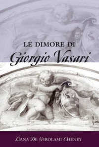Le dimore di Giorgio Vasari （2011. XVI, 306 S. 230 mm）