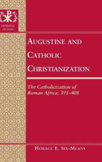 Augustine and Catholic Christianization : The Catholicization of Roman Africa, 391-408 (Patristic Studies .10) （2011. VIII, 214 S. 230 x 260 mm）