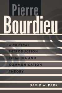 Pierre Bourdieu : A Critical Introduction to Media and Communication Theory (A Critical Introduction to Media and Communication Theory .2) （2014. XII, 172 S. 225 mm）
