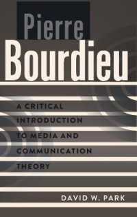 Pierre Bourdieu : A Critical Introduction to Media and Communication Theory (A Critical Introduction to Media and Communication Theory .2) （2014. XII, 172 S. 230 mm）