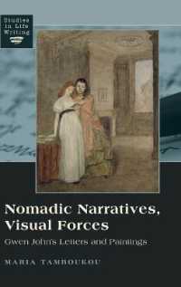 Nomadic Narratives, Visual Forces : Gwen John's Letters and Paintings (Studies in Life Writing .1) （2010. X, 202 S. 225 mm）