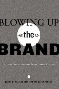 Blowing Up the Brand : Critical Perspectives on Promotional Culture (Popular Culture and Everyday Life .21) （2010. X, 338 S. 230 mm）