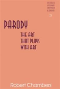 Parody : The Art That Plays with Art (Studies in Literary Criticism and Theory .21) （2010. XVI, 266 S. 230 mm）