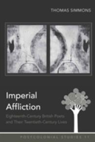 Imperial Affliction : Eighteenth-Century British Poets and Their Twentieth-Century Lives (Postcolonial Studies .11) （2010. XVI, 182 S. 230 mm）