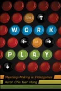 The Work of Play : Meaning-Making in Videogames (New Literacies and Digital Epistemologies .48) （2011. XII, 222 S. 230 mm）