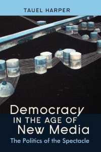 Democracy in the Age of New Media : The Politics of the Spectacle （2011. VIII, 180 S. 230 mm）