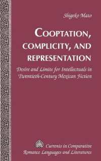 Cooptation, Complicity, and Representation : Desire and Limits for Intellectuals in Twentieth-Century Mexican Fiction (Currents in Comparative Romance Languages and Literatures .175) （2010. VIII, 151 S. 230 mm）
