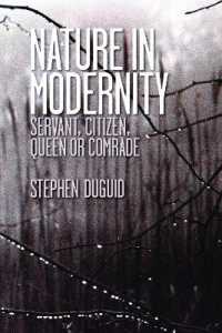 Nature in Modernity : Servant, Citizen, Queen or Comrade （2010. XII, 316 S. 230 mm）