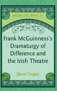 Frank McGuinness's Dramaturgy of Difference and the Irish Theatre (Irish Studies .12) （2011. 231 S. 230 mm）