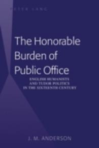The Honorable Burden of Public Office : English Humanists and Tudor Politics in the Sixteenth Century （2010. XXIV, 278 S. 230 mm）