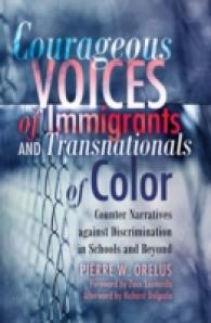 Courageous Voices of Immigrants and Transnationals of Color : Counter Narratives against Discrimination in Schools and Beyond- Foreword by Zeus Leonardo- Afterword by Richard Delgado (Black Studies and Critical Thinking .4) （2011. XVI, 162 S. 230 mm）