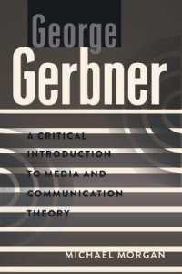 Ｇ．ガーブナー批判的入門<br>George Gerbner : A Critical Introduction to Media and Communication Theory (A Critical Introduction to Media and Communication Theory .3) （2011. VIII, 178 S. 225 mm）