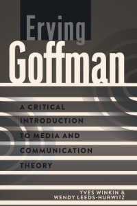Erving Goffman : A Critical Introduction to Media and Communication Theory (A Critical Introduction to Media and Communication Theory .4) （2013. X, 178 S. 225 mm）