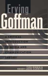 Erving Goffman : A Critical Introduction to Media and Communication Theory (A Critical Introduction to Media and Communication Theory .4) （2013. X, 178 S. 233 mm）