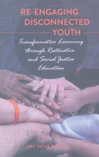 Re-engaging Disconnected Youth : Transformative Learning through Restorative and Social Justice Education (Adolescent Cultures, School, and Society .51) （2011. XII, 164 S. 230 mm）