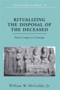 Ritualizing the Disposal of the Deceased : From Corpse to Concept (Toronto Studies in Religion .30) （2010. XVI, 182 S. 230 mm）