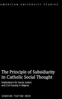 The Principle of Subsidiarity in Catholic Social Thought : Implications for Social Justice and Civil Society in Nigeria (American University Studies .308) （2010. XX, 242 S. 230 mm）