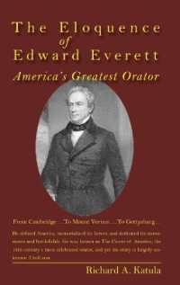 The Eloquence of Edward Everett : America's Greatest Orator （2010. XIV, 168 S. 230 mm）