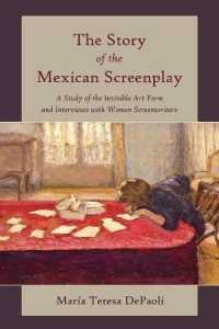 The Story of the Mexican Screenplay : A Study of the Invisible Art Form and Interviews with Women Screenwriters (Framing Film .11) （2014. X, 117 S. 225 mm）