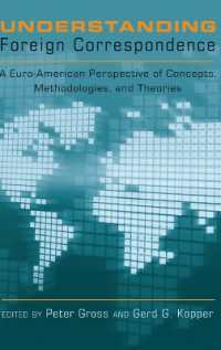 Understanding Foreign Correspondence : A Euro-American Perspective of Concepts, Methodologies, and Theories （2010. XII, 212 S. 230 mm）