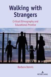 Walking with Strangers : Critical Ethnography and Educational Promise (Critical Qualitative Research 29) （2020. XXVI, 298 S. 11 Abb. 225 mm）