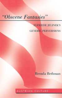 "Obscene Fantasies" : Elfriede Jelinek's Generic Perversions (Austrian Culture .44) （2011. XII, 136 S. 230 mm）