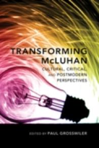 Transforming McLuhan : Cultural, Critical, and Postmodern Perspectives （2010. XXIV, 238 S. 230 mm）