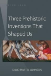 Three Prehistoric Inventions That Shaped Us （2011. XVI, 192 S. 230 mm）