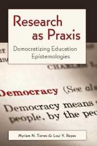 Research as Praxis : Democratizing Education Epistemologies (Critical Qualitative Research .4) （2011. XVI, 226 S. 225 mm）