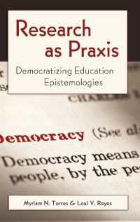 Research as Praxis : Democratizing Education Epistemologies (Critical Qualitative Research .4) （2011. XVI, 226 S. 230 mm）