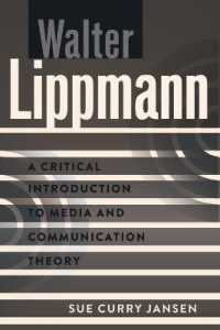 Walter Lippmann : A Critical Introduction to Media and Communication Theory (A Critical Introduction to Media and Communication Theory .5) （2012. XIII, 169 S. 225 mm）