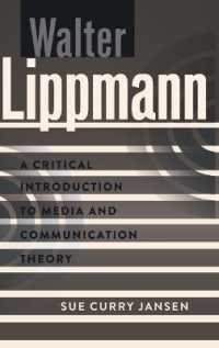 Walter Lippmann : A Critical Introduction to Media and Communication Theory (A Critical Introduction to Media and Communication Theory .5) （2012. XIII, 169 S. 230 mm）