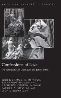 Confessions of Love : The Ambiguities of Greek "Eros and Latin "Caritas (American University Studies .310) （2011. XIV, 245 S. 230 mm）