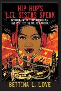 Hip Hop's Li'l Sistas Speak : Negotiating Hip Hop Identities and Politics in the New South (Counterpoints .399) （2012. XIII, 137 S. 225 mm）