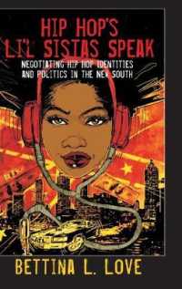 Hip Hop's Li'l Sistas Speak : Negotiating Hip Hop Identities and Politics in the New South (Counterpoints .399) （2012. XIII, 137 S. 230 mm）