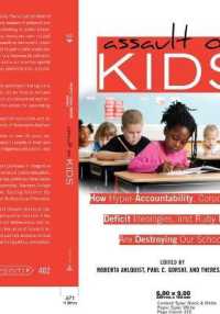 Assault on Kids : How Hyper-Accountability, Corporatization, Deficit Ideologies, and Ruby Payne are Destroying Our Schools (Counterpoints .402) （2011. X, 257 S. 230 mm）