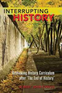 Interrupting History : Rethinking History Curriculum after 'The End of History' (Counterpoints .404) （2011. XVI, 156 S. 230 mm）
