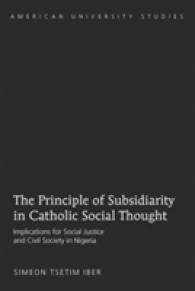 The Principle of Subsidiarity in Catholic Social Thought : Implications for Social Justice and Civil Society in Nigeria (American University Studies .308) （2010. XX, 242 S. 230 mm）