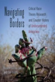 Navigating Borders : Critical Race Theory Research and Counter History of Undocumented Americans (Counterpoints .415) （2012. VIII, 267 S. 230 mm）