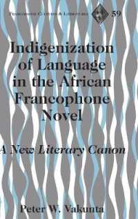 Indigenization of Language in the African Francophone Novel : A New Literary Canon (Francophone Cultures and Literatures .59) （2010. XII, 166 S. 230 mm）