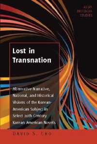 Lost in Transnation : Alternative Narrative, National, and Historical Visions of the Korean-American Subject in Select 20th-Century Korean American Novels (Asian American Studies .1) （2017. X, 178 S. 225 mm）