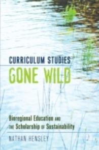 Curriculum Studies Gone Wild : Bioregional Education and the Scholarship of Sustainability (Complicated Conversation .37) （2011. XIV, 245 S. 230 mm）