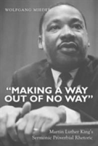 "Making a Way Out of No Way" : Martin Luther King's Sermonic Proverbial Rhetoric （2010. XIV, 551 S. 230 mm）