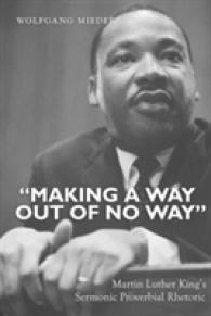 "Making a Way Out of No Way" : Martin Luther King's Sermonic Proverbial Rhetoric （2010. XIV, 551 S. 230 mm）