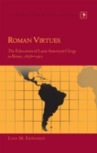 Roman Virtues : The Education of Latin American Clergy in Rome, 1858-1962 (Latin America .21) （2011. VIII, 140 S. 230 mm）