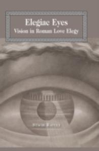 Elegiac Eyes : Vision in Roman Love Elegy (Lang Classical Studies .17) （2011. X, 173 S. 230 mm）