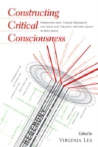 Constructing Critical Consciousness : Narratives that Unmask Hegemony and Ideas for Creating Greater Equity in Education (Counterpoints .414) （2014. VIII, 232 S. 230 mm）